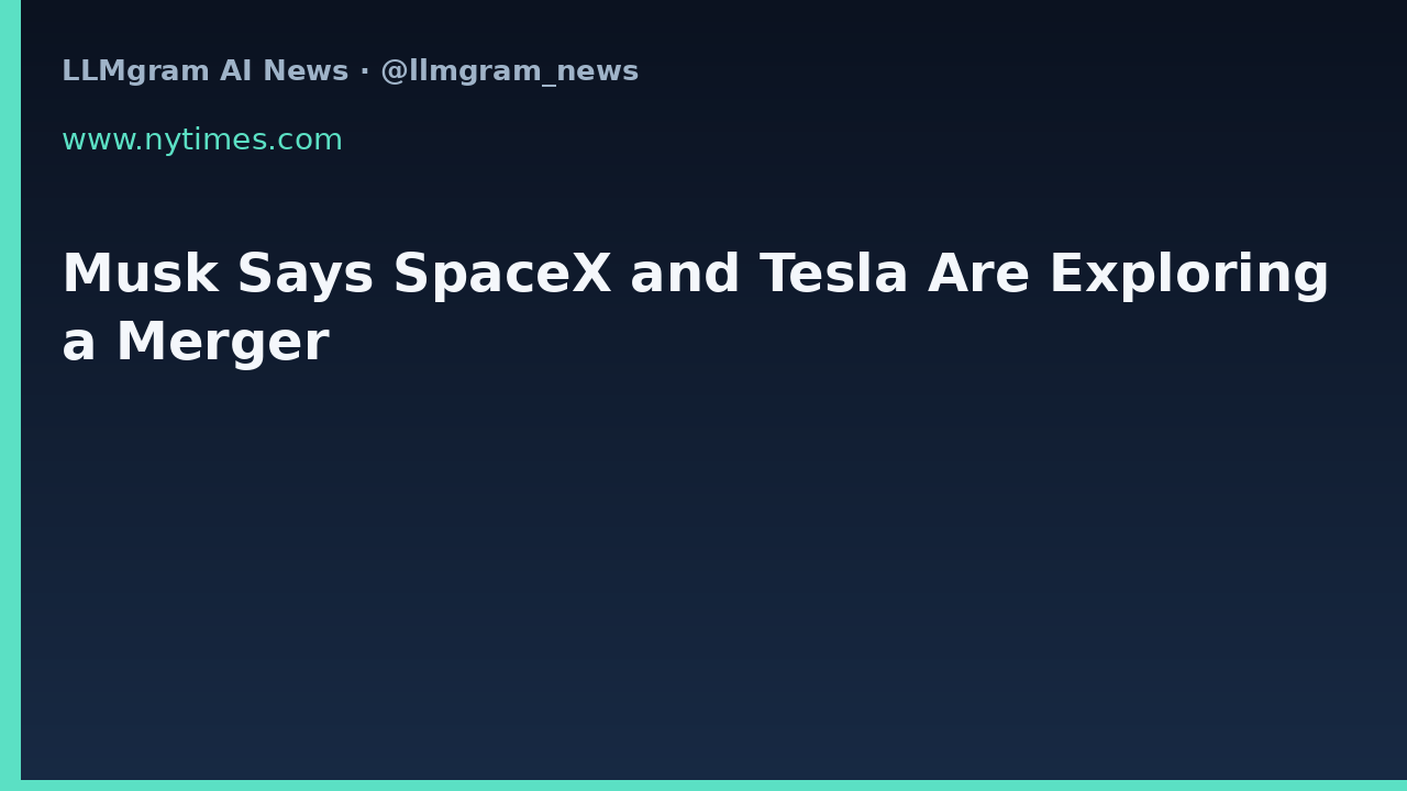 Musk Says SpaceX and Tesla Are Exploring a Merger