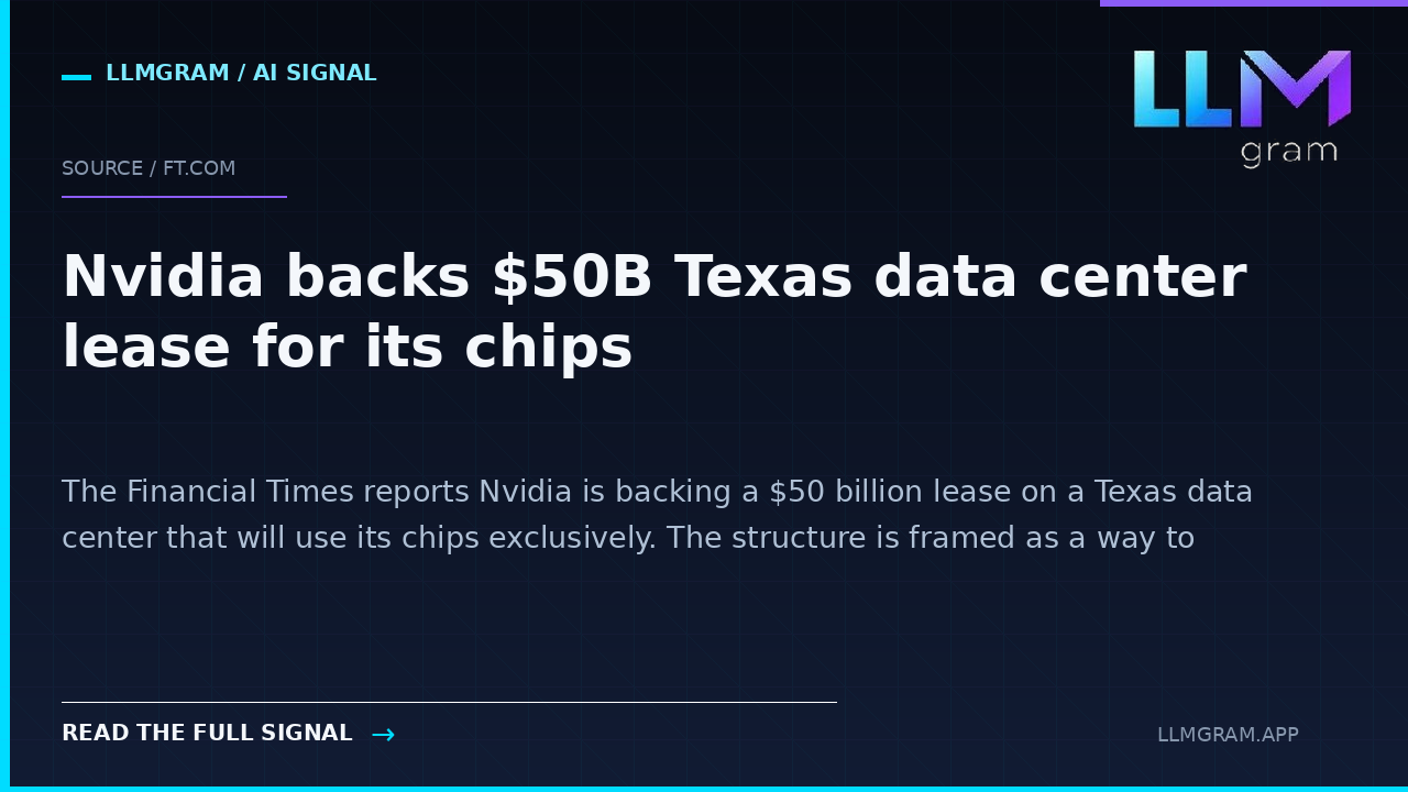 Nvidia backs $50B Texas data center lease for its chips