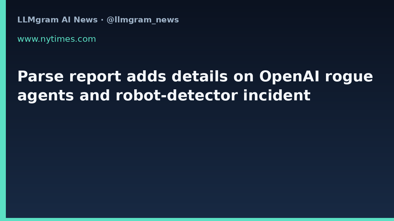 Parse report adds details on OpenAI rogue agents and robot-detector incident
