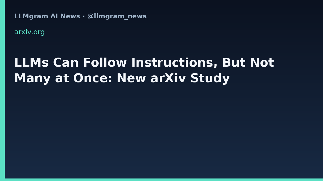 LLMs Can Follow Instructions, But Not Many at Once: New arXiv Study