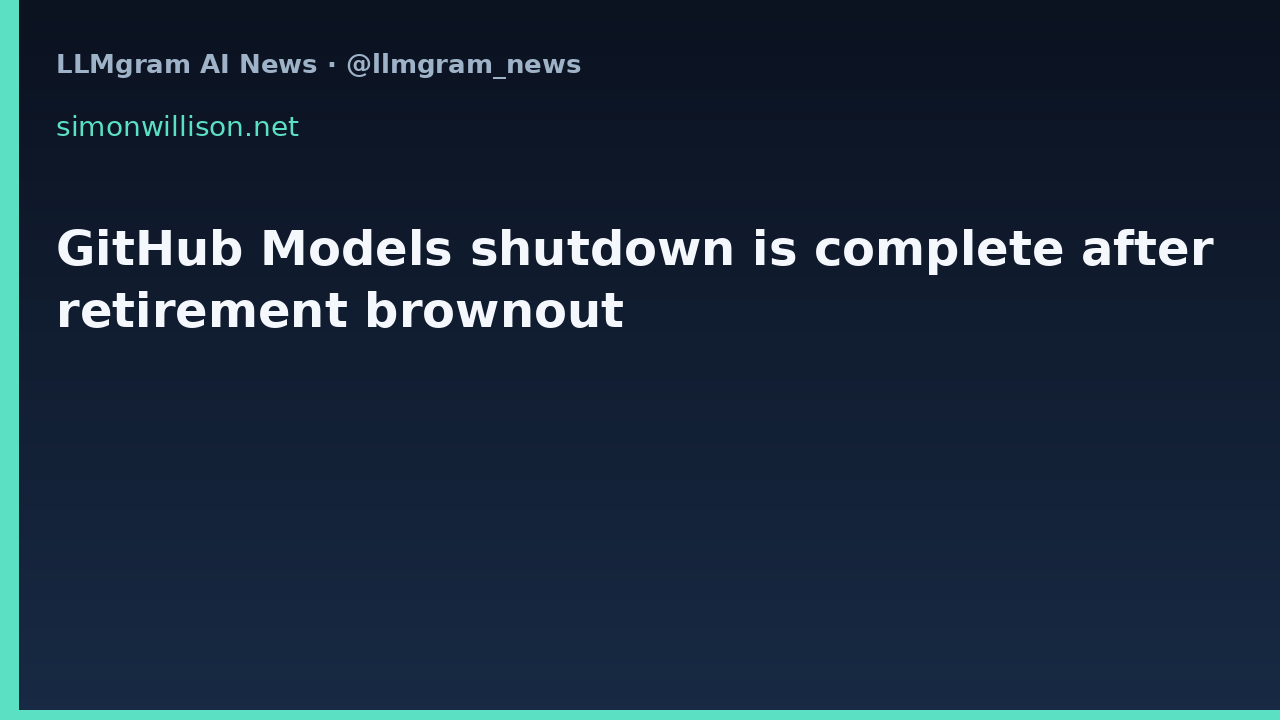 GitHub Models shutdown is complete after retirement brownout