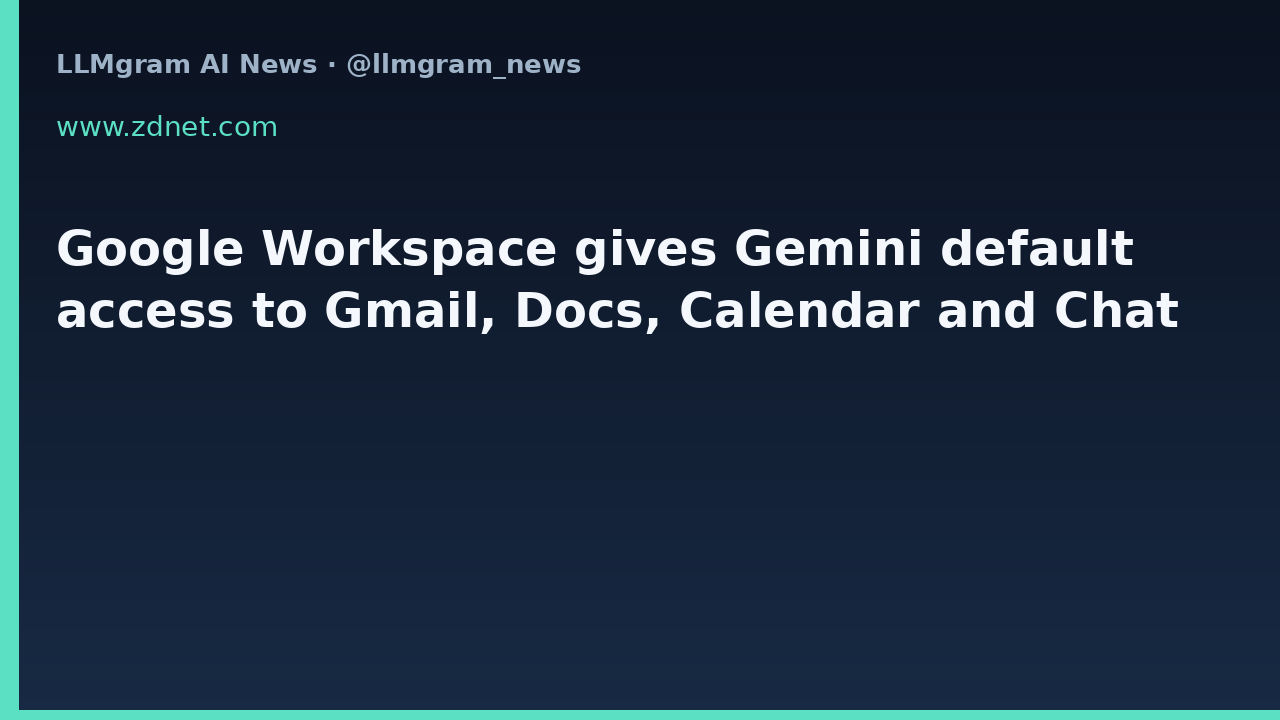 Google Workspace gives Gemini default access to Gmail, Docs, Calendar and Chat