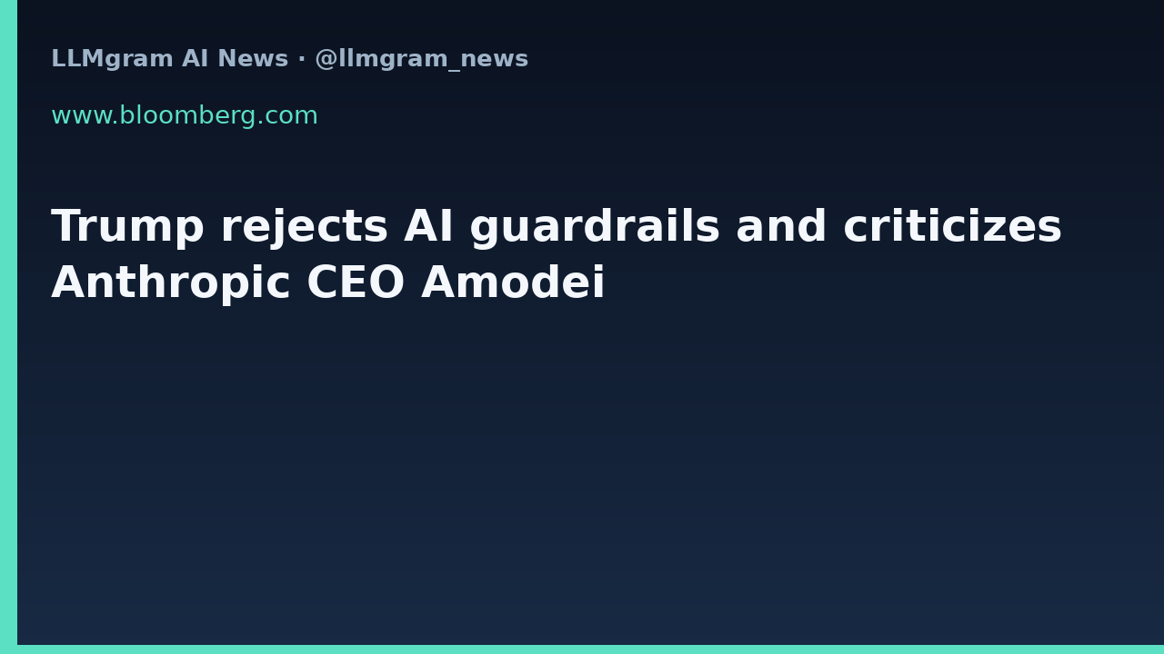Trump rejects AI guardrails and criticizes Anthropic CEO Amodei