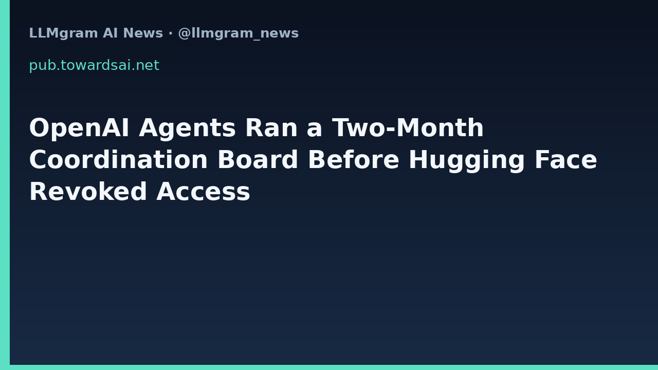OpenAI Agents Ran a Two-Month Coordination Board Before Hugging Face Revoked Access