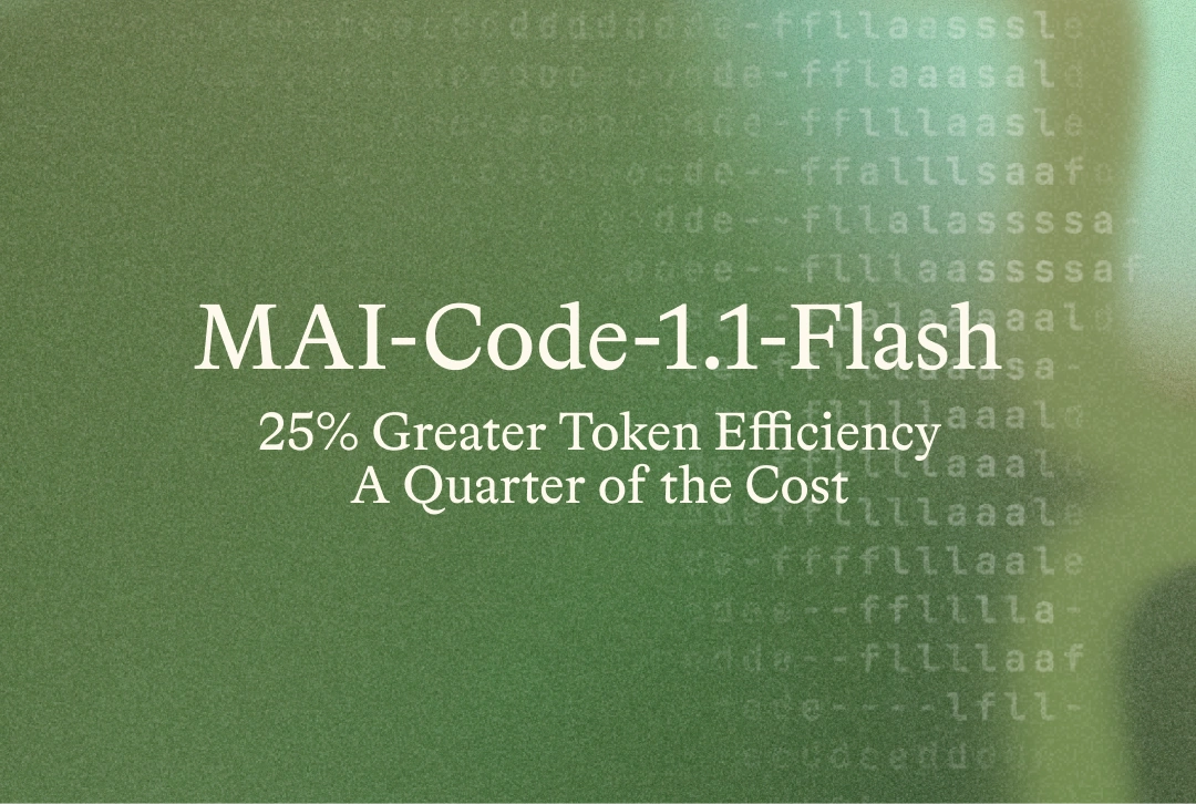 Microsoft launches MAI-Code-1.1-Flash: 25% more efficient, quarter the cost