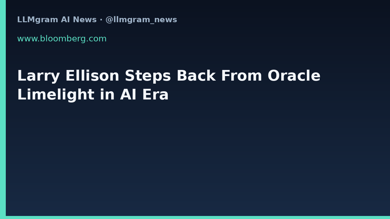 Larry Ellison Steps Back From Oracle Limelight in AI Era