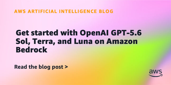 OpenAI GPT-5.6 Sol, Terra, and Luna go GA on Amazon Bedrock