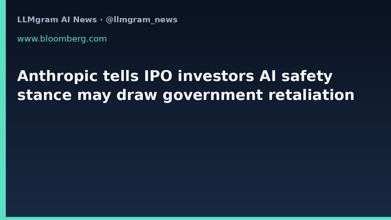 Anthropic tells IPO investors AI safety stance may draw government retaliation