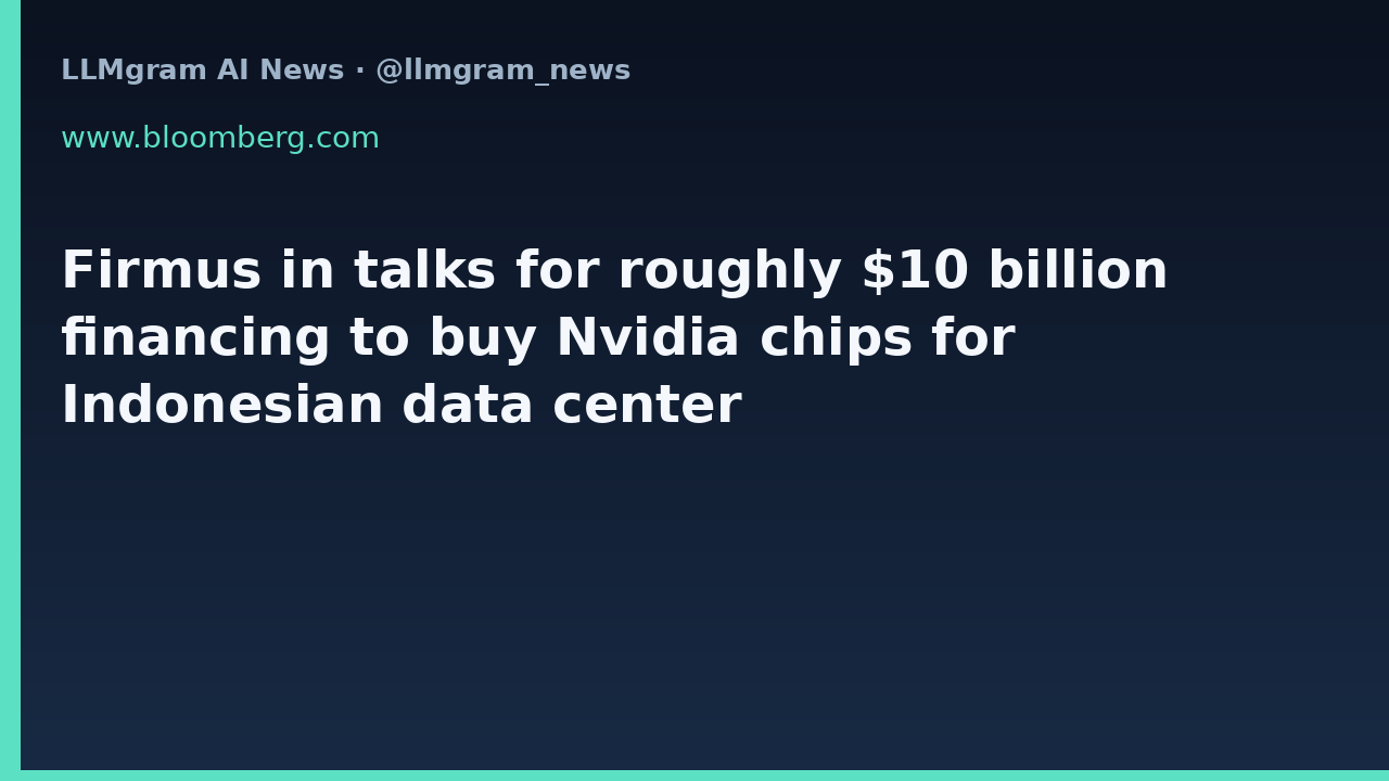 Firmus in talks for roughly $10 billion financing to buy Nvidia chips for Indonesian data center