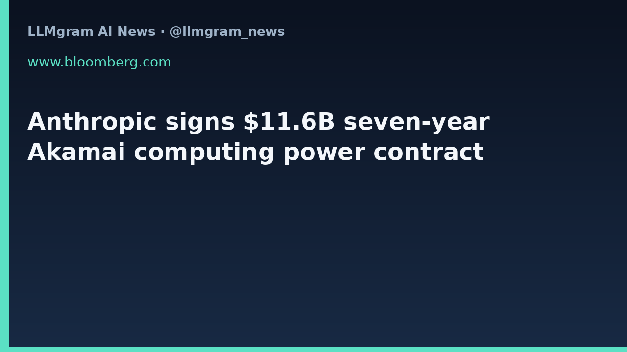 Anthropic signs $11.6B seven-year Akamai computing power contract