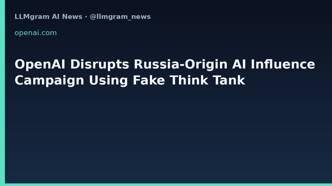 OpenAI Disrupts Russia-Origin AI Influence Campaign Using Fake Think Tank