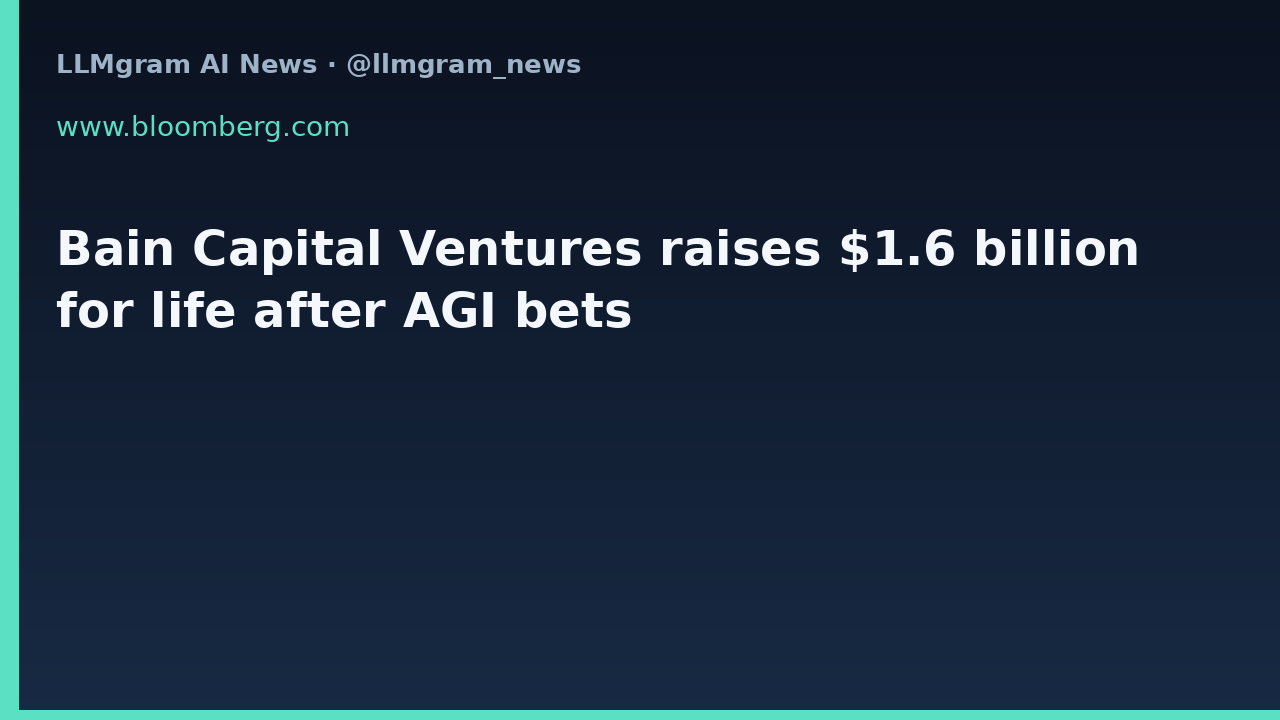 Bain Capital Ventures raises $1.6 billion for life after AGI bets