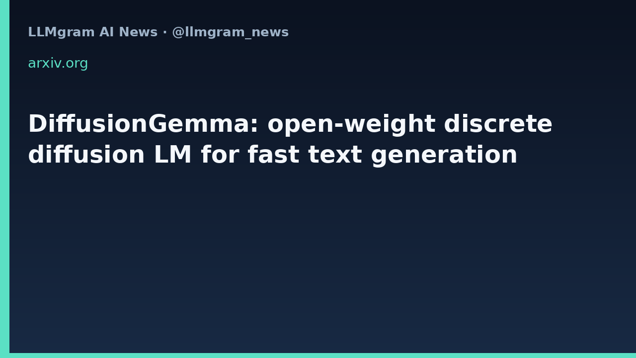 DiffusionGemma: open-weight discrete diffusion LM for fast text generation