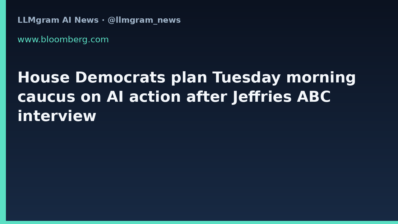House Democrats plan Tuesday morning caucus on AI action after Jeffries ABC interview