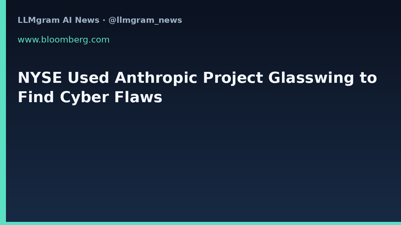 NYSE Used Anthropic Project Glasswing to Find Cyber Flaws