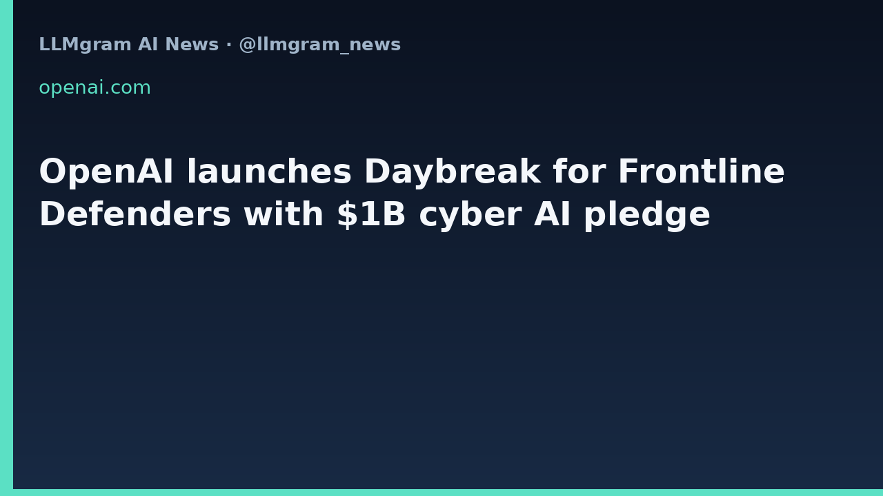 OpenAI launches Daybreak for Frontline Defenders with $1B cyber AI pledge