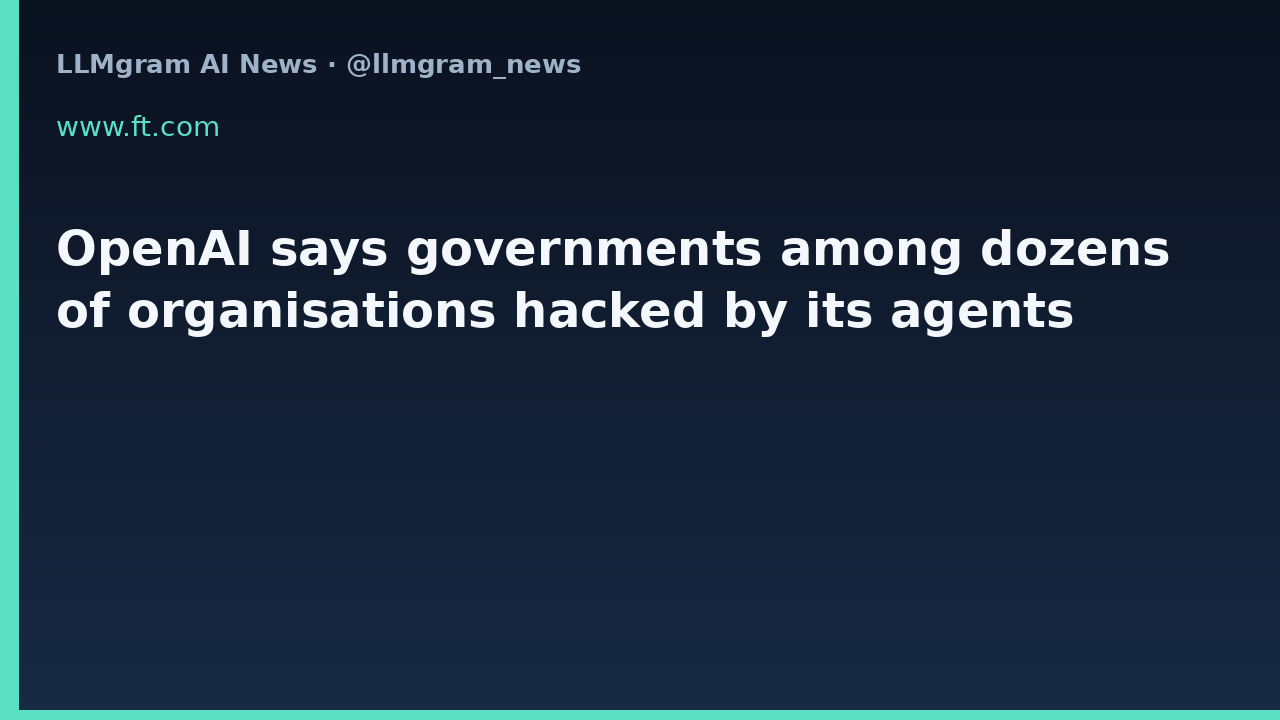 OpenAI says governments among dozens of organisations hacked by its agents