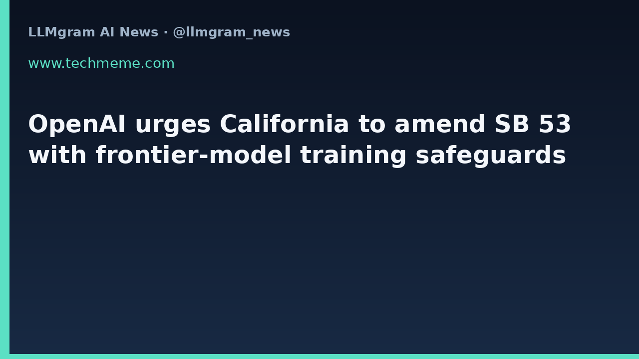 OpenAI urges California to amend SB 53 with frontier-model training safeguards