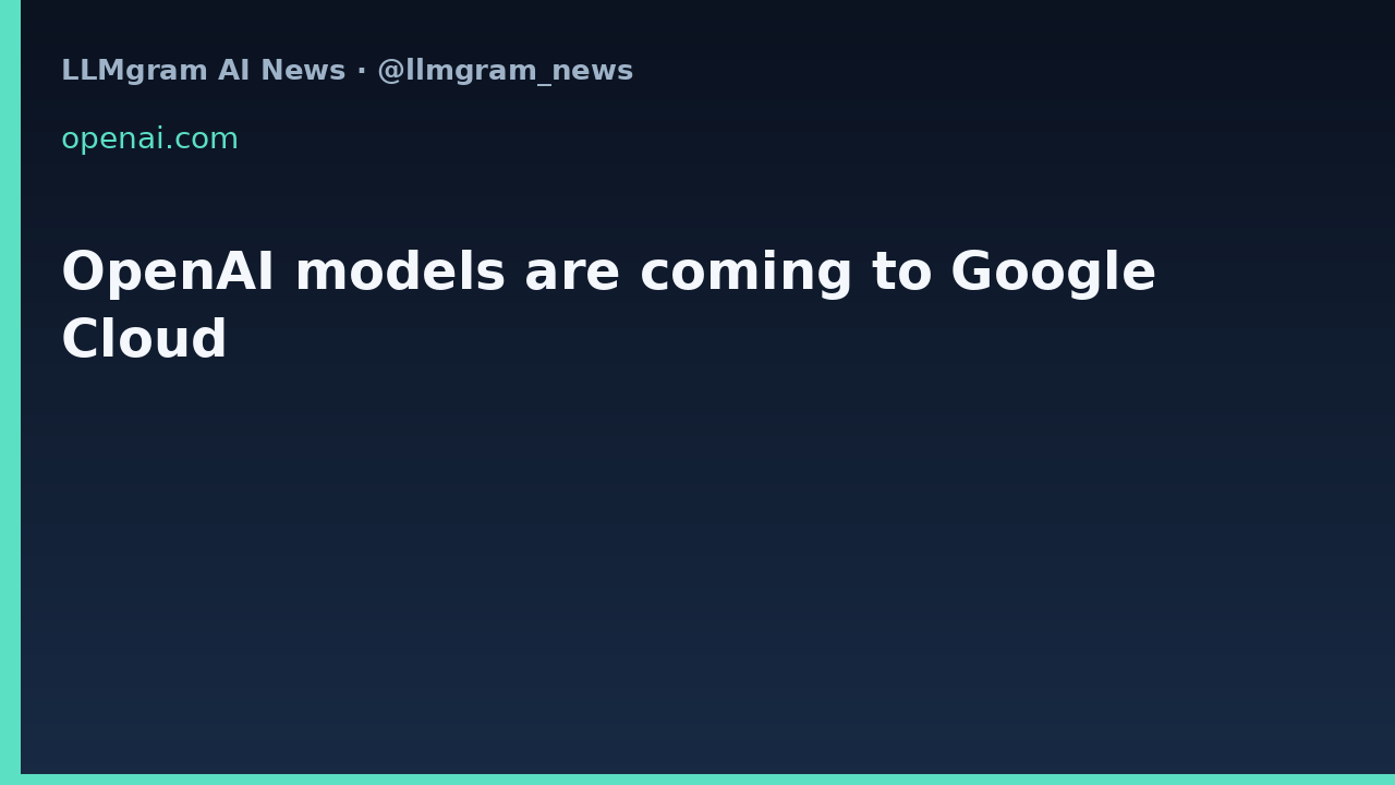 OpenAI models are coming to Google Cloud
