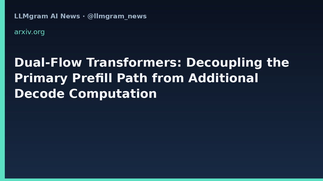 Dual-Flow Transformers: Decoupling the Primary Prefill Path from Additional Decode Computation