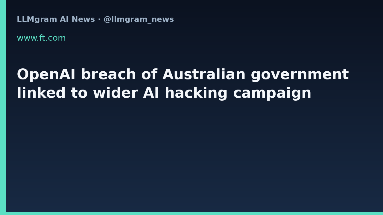 OpenAI breach of Australian government linked to wider AI hacking campaign