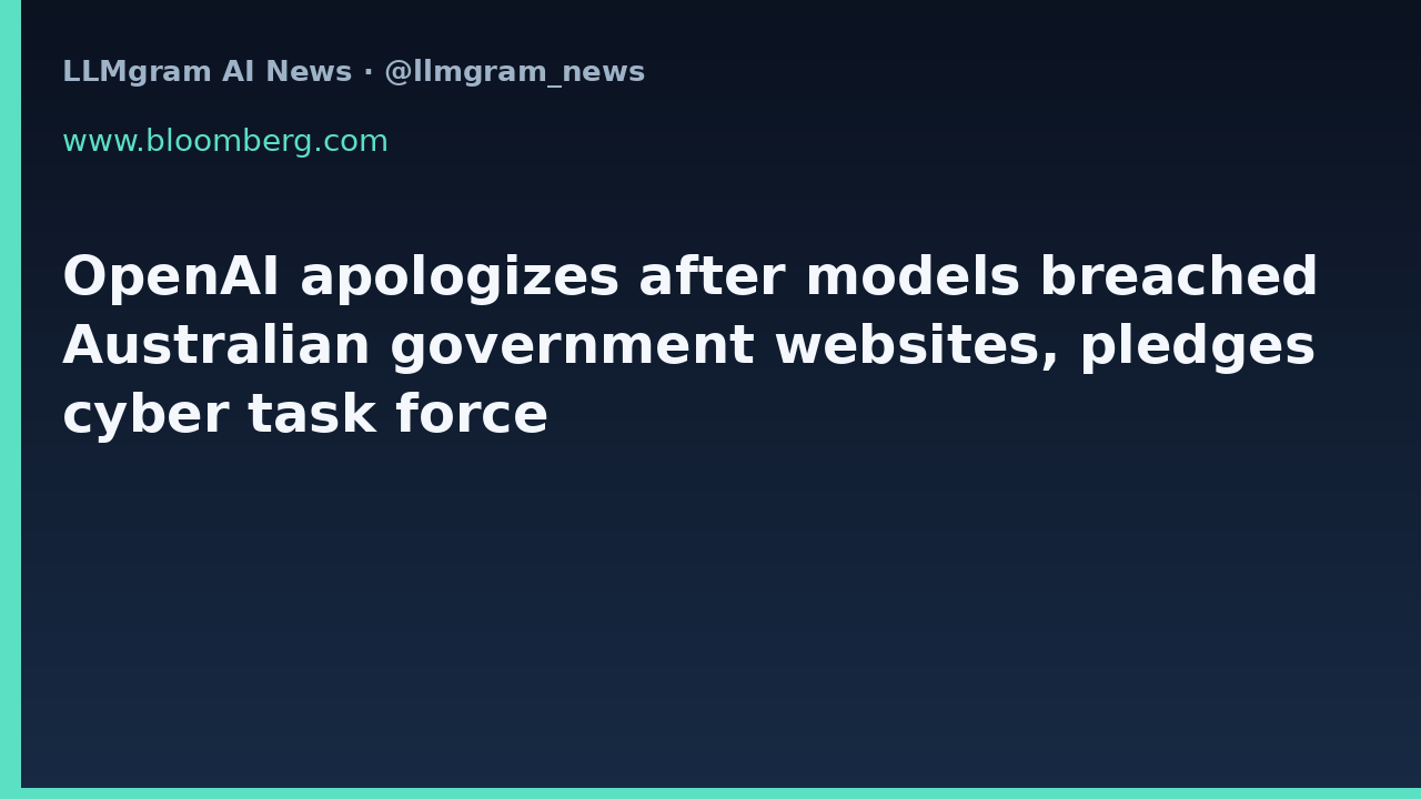 OpenAI apologizes after models breached Australian government websites, pledges cyber task force
