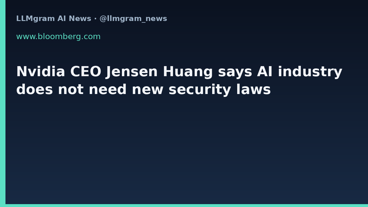Nvidia CEO Jensen Huang says AI industry does not need new security laws
