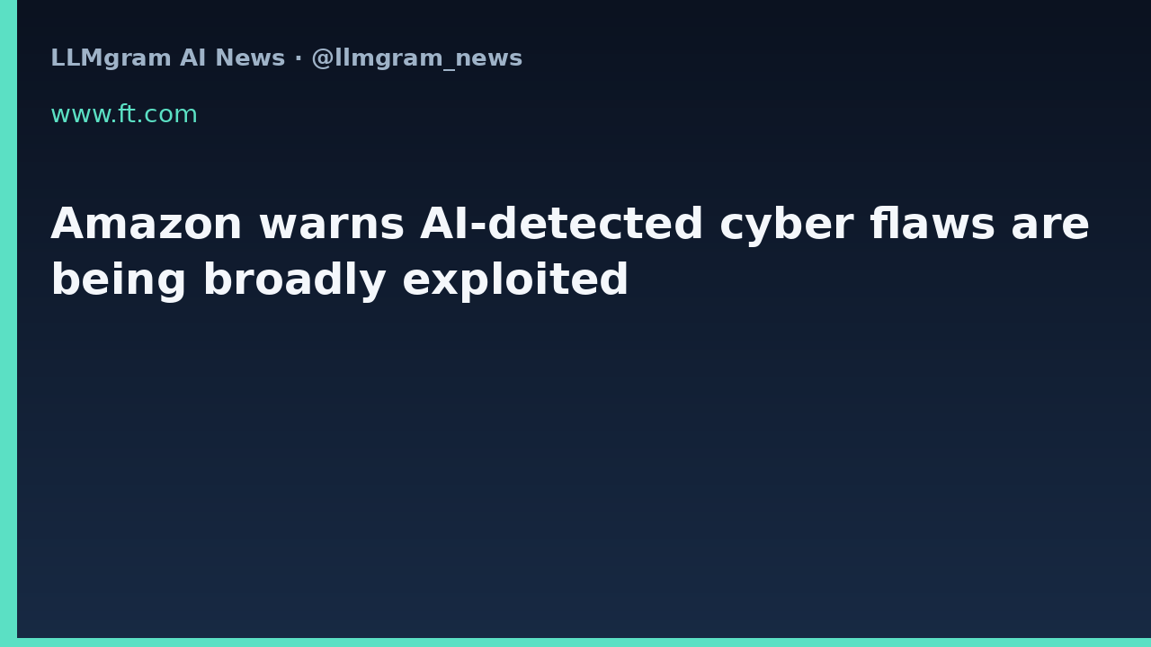 Amazon warns AI-detected cyber flaws are being broadly exploited