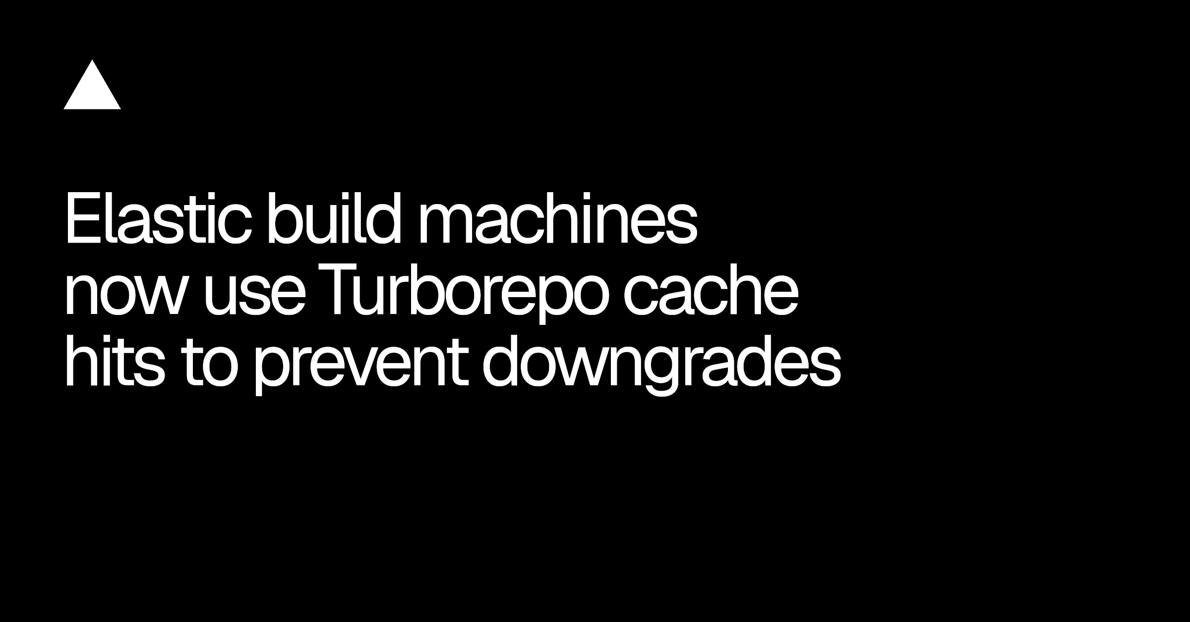 Vercel Elastic Builds Now Use Turborepo Cache Hits to Block Machine Downgrades