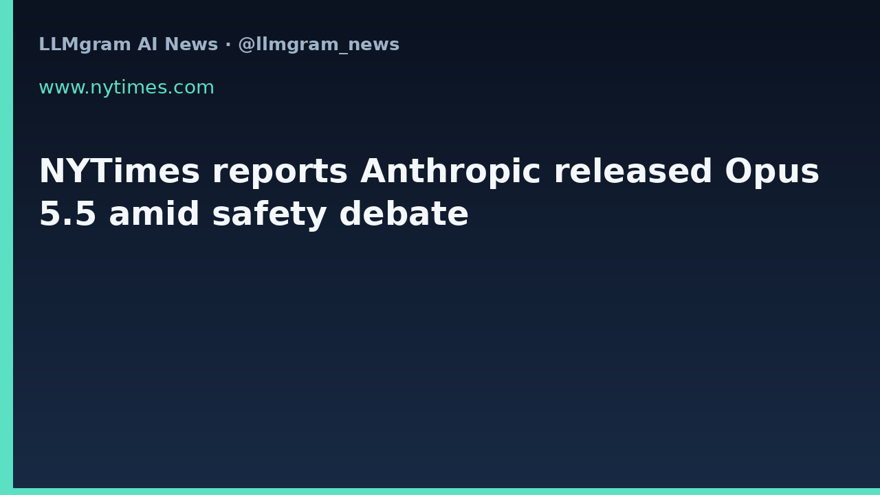 NYTimes reports Anthropic released Opus 5.5 amid safety debate