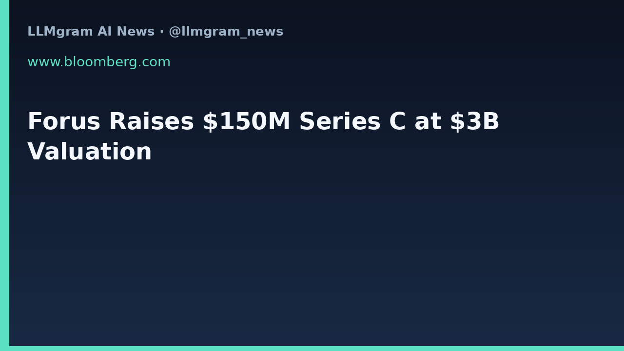 Forus Raises $150M Series C at $3B Valuation