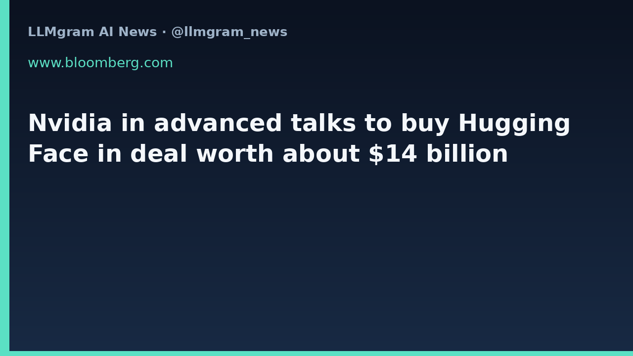 Nvidia in advanced talks to buy Hugging Face in deal worth about $14 billion