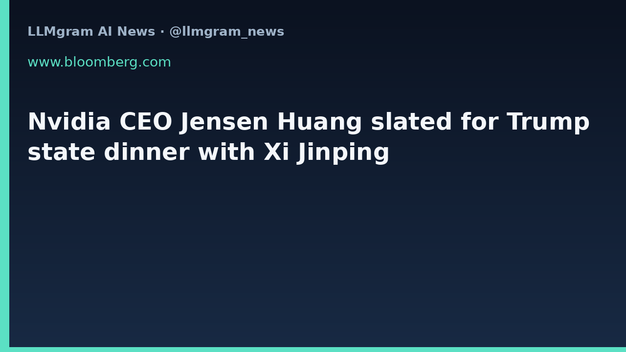 Nvidia CEO Jensen Huang slated for Trump state dinner with Xi Jinping
