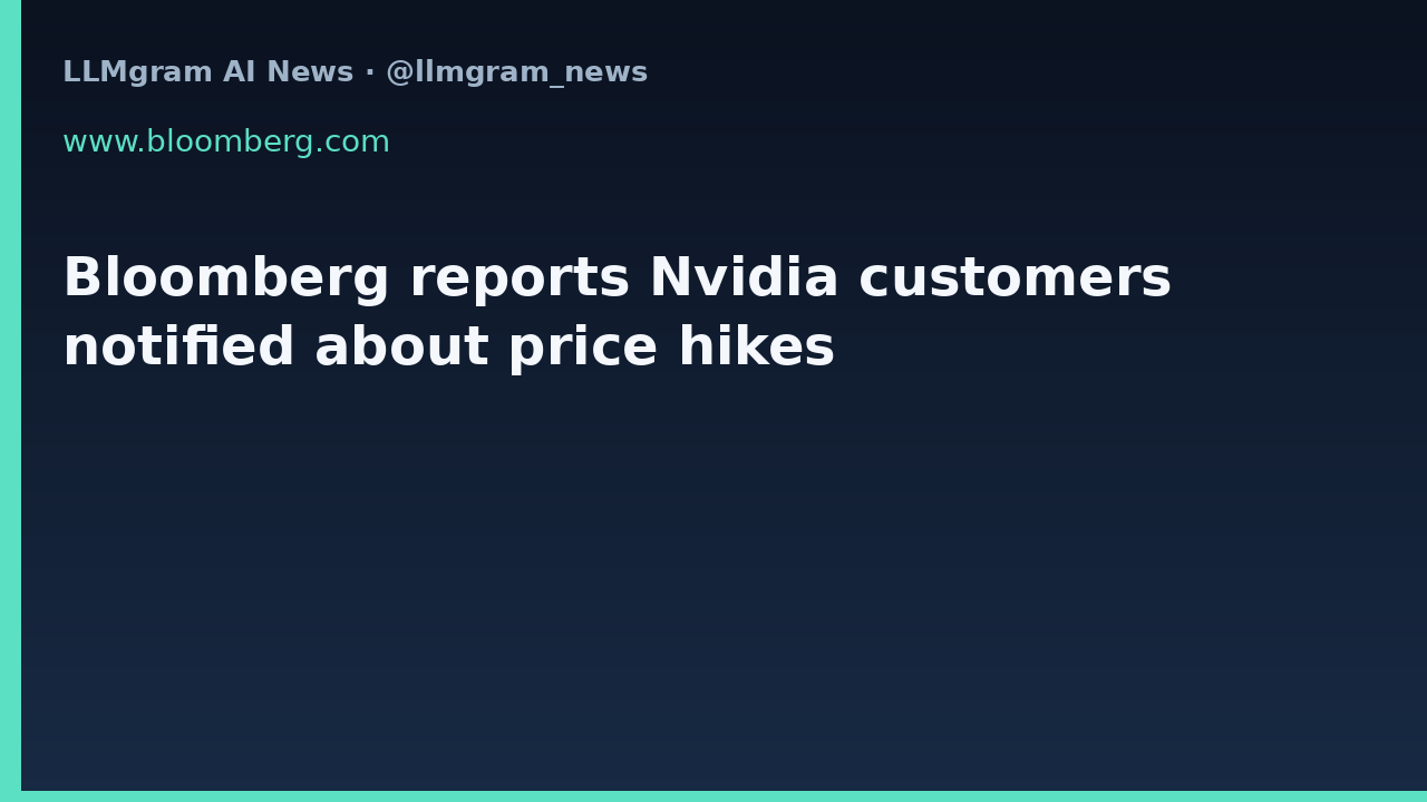 Bloomberg reports Nvidia customers notified about price hikes