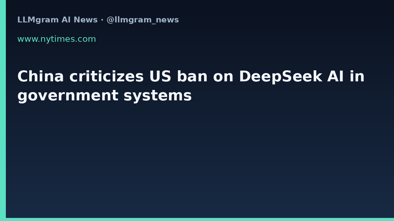 China criticizes US ban on DeepSeek AI in government systems