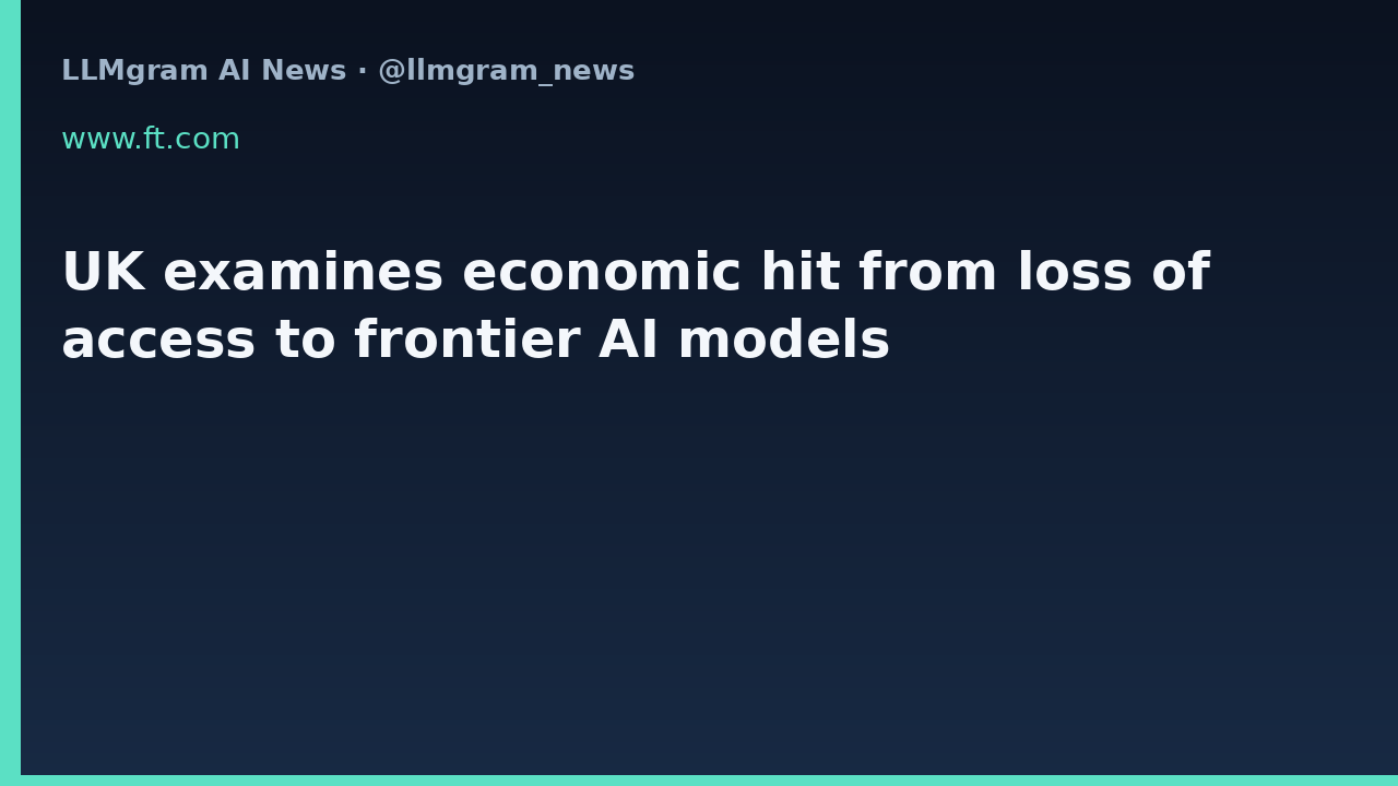UK examines economic hit from loss of access to frontier AI models
