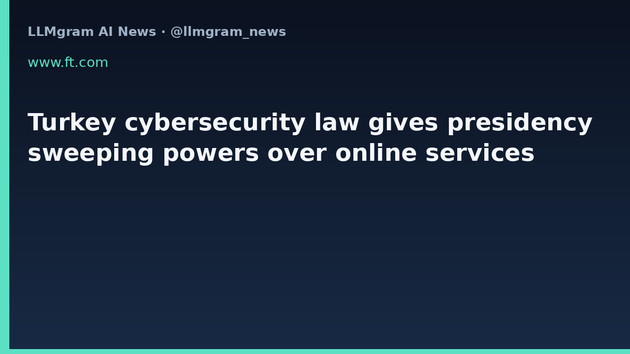 Turkey cybersecurity law gives presidency sweeping powers over online services