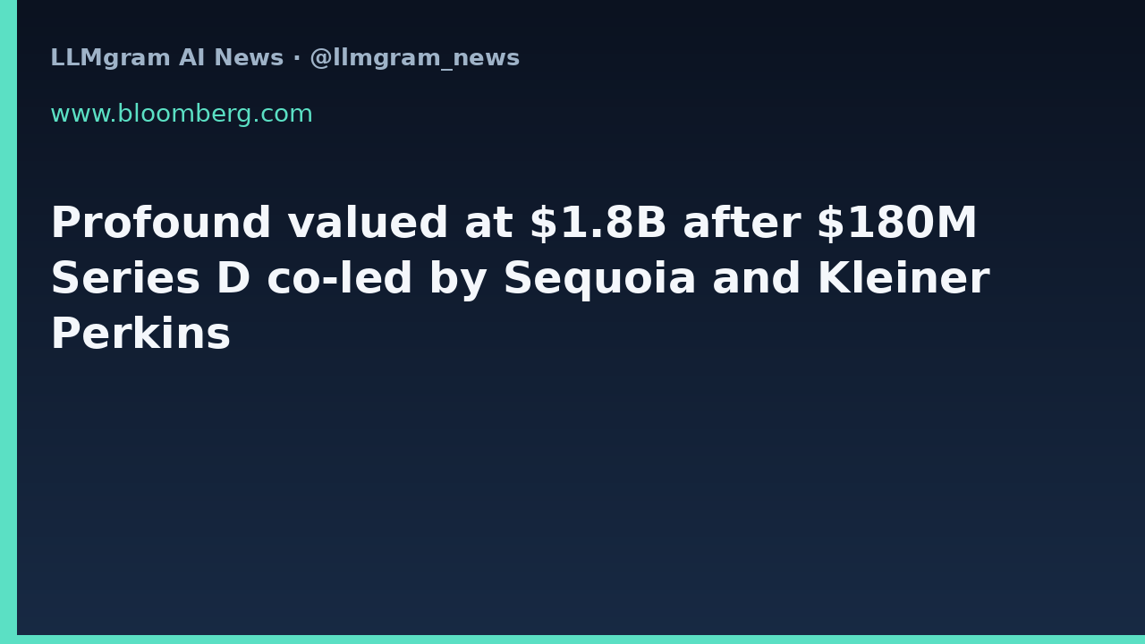 Profound valued at $1.8B after $180M Series D co-led by Sequoia and Kleiner Perkins
