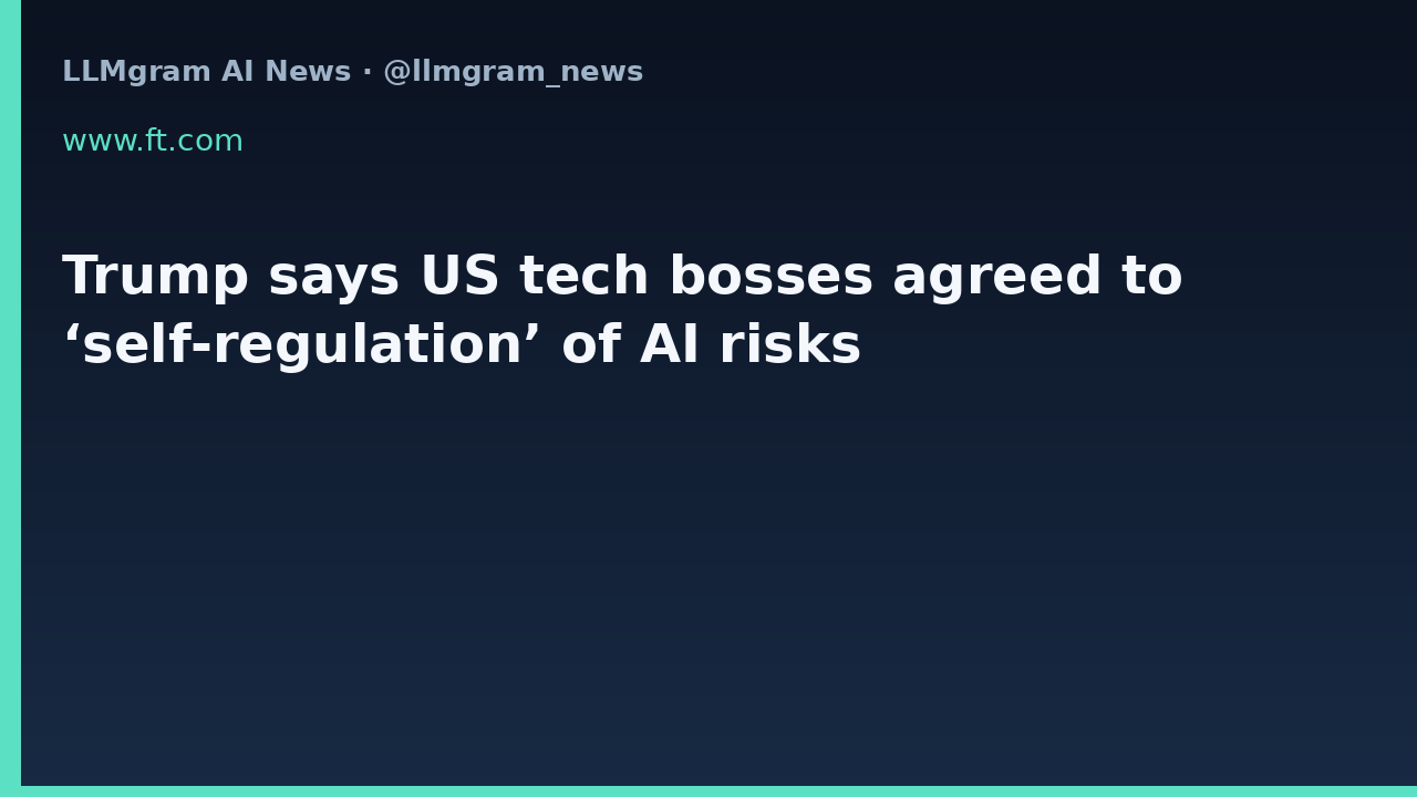 Trump says US tech bosses agreed to ‘self-regulation’ of AI risks