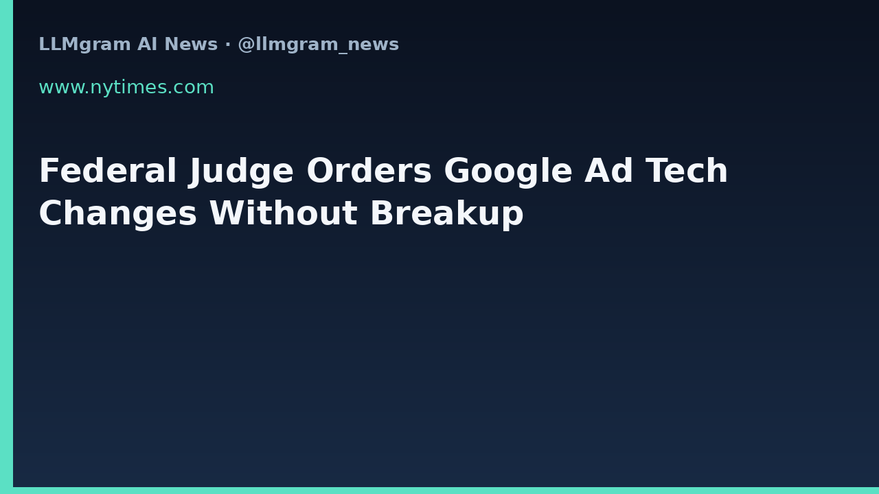 Federal Judge Orders Google Ad Tech Changes Without Breakup