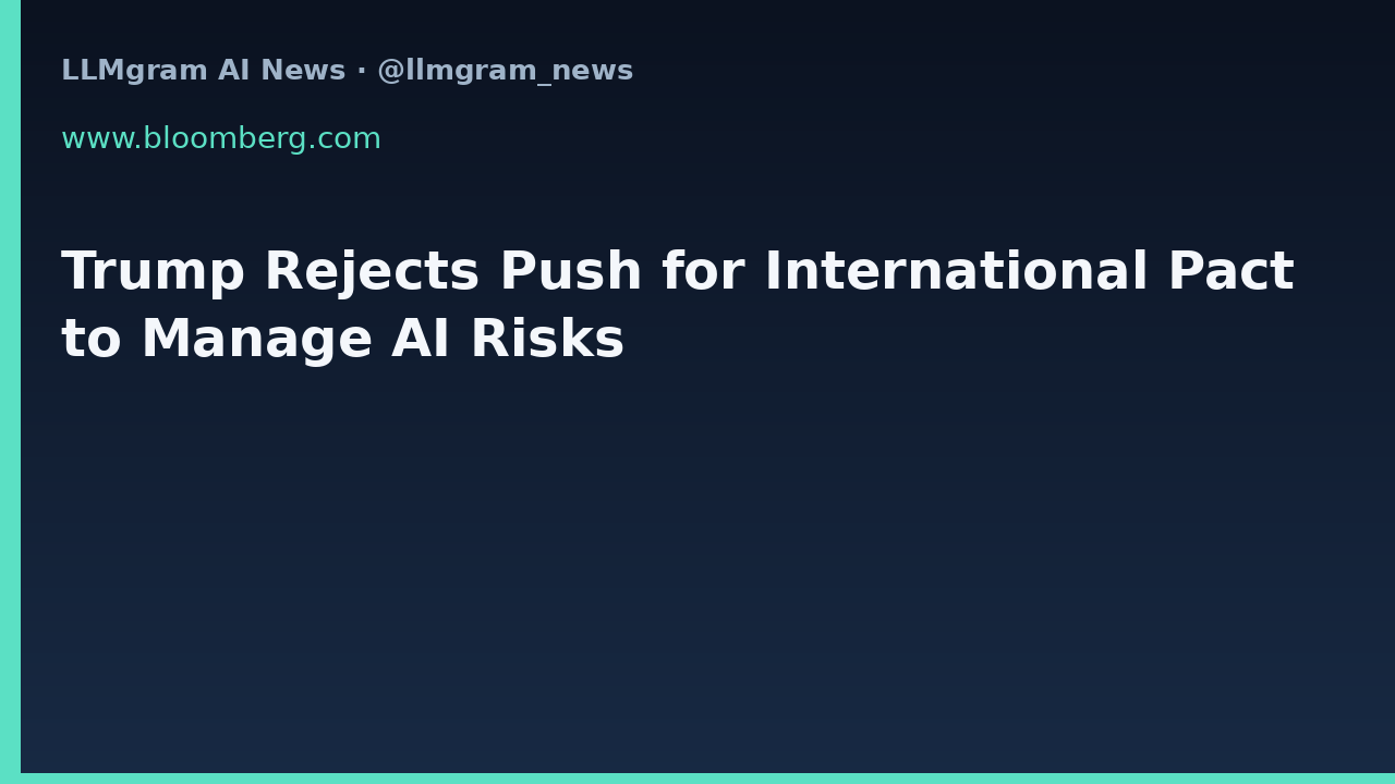 Trump Rejects Push for International Pact to Manage AI Risks