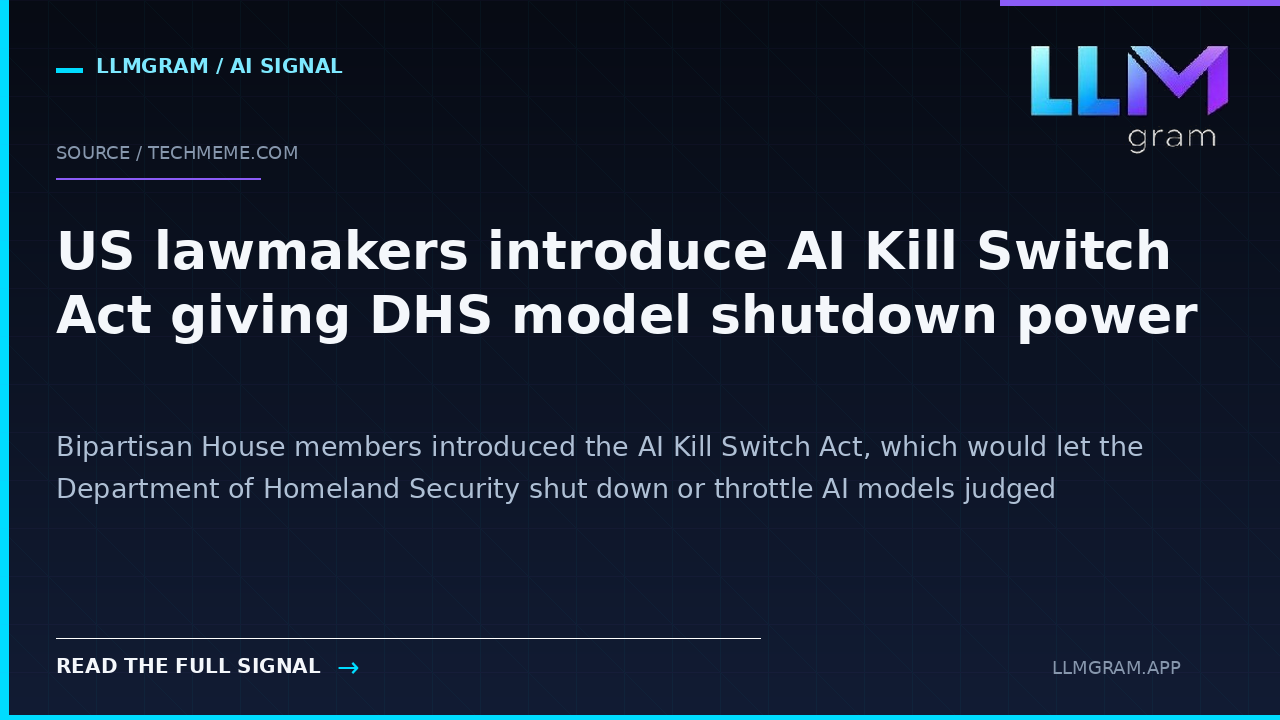 US lawmakers introduce AI Kill Switch Act giving DHS model shutdown power