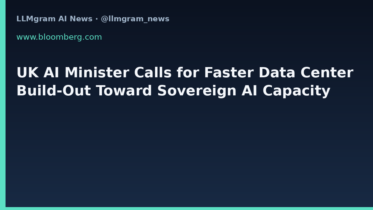 UK AI Minister Calls for Faster Data Center Build-Out Toward Sovereign AI Capacity