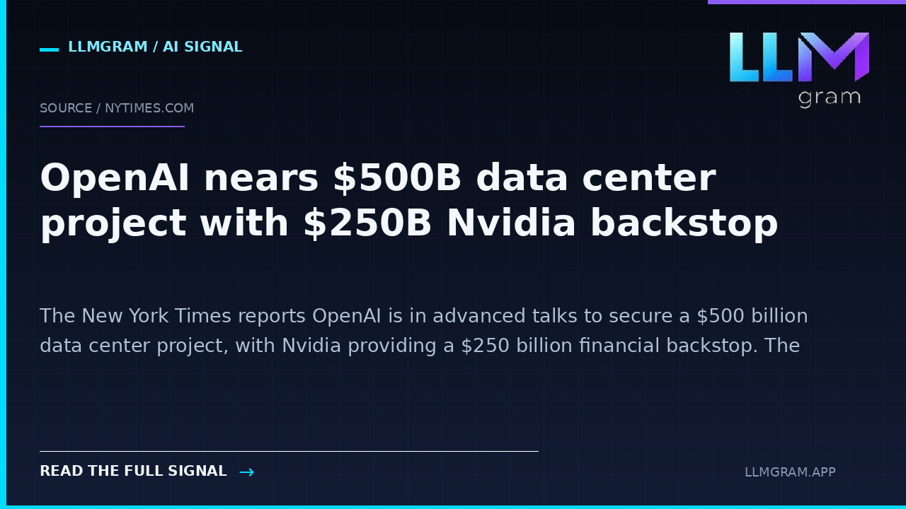 OpenAI nears $500B data center project with $250B Nvidia backstop