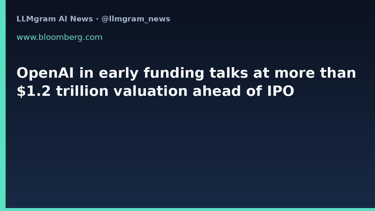 OpenAI in early funding talks at more than $1.2 trillion valuation ahead of IPO