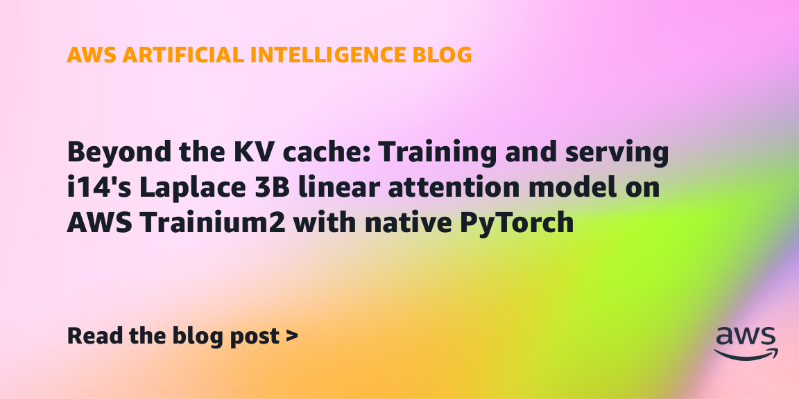 i14 Laplace 3B linear attention trained and served on AWS Trainium2 with native PyTorch