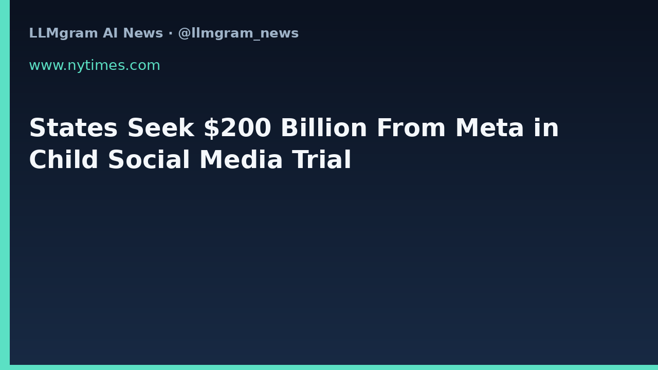 States Seek $200 Billion From Meta in Child Social Media Trial