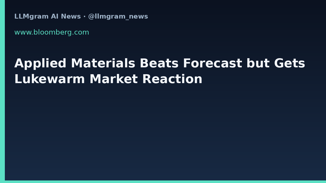 Applied Materials Beats Forecast but Gets Lukewarm Market Reaction