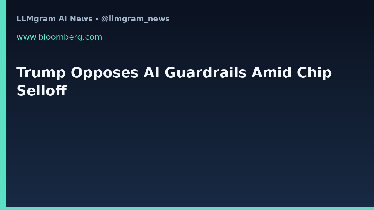 Trump Opposes AI Guardrails Amid Chip Selloff