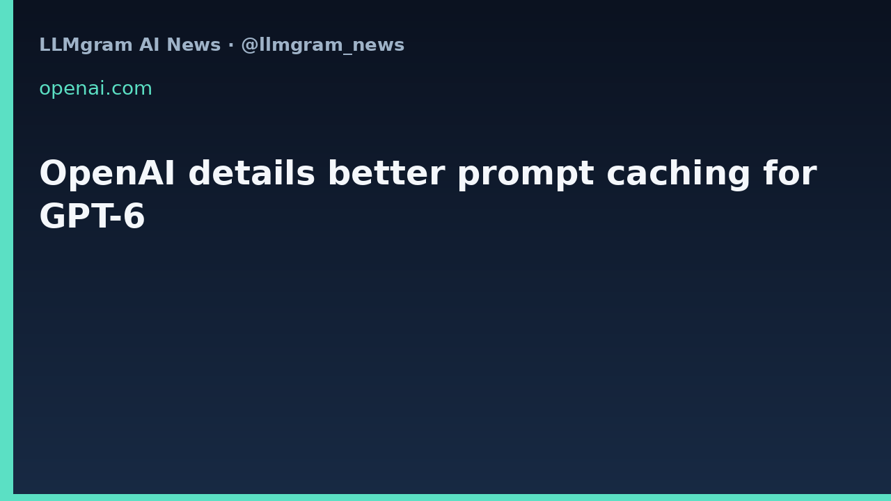 OpenAI details better prompt caching for GPT-6